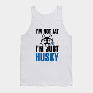 I’m Not Fat I’m Just Husky Tank Top